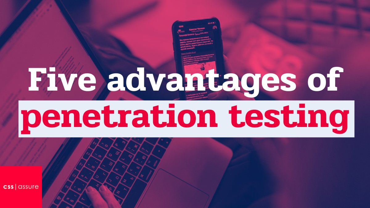 Five advantages of penetration testing | CSS Assure